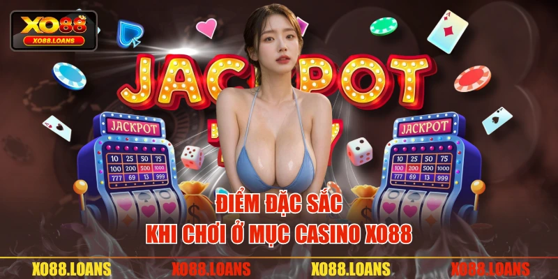 Điểm đặc sắc khi chơi ở mục casino XO88