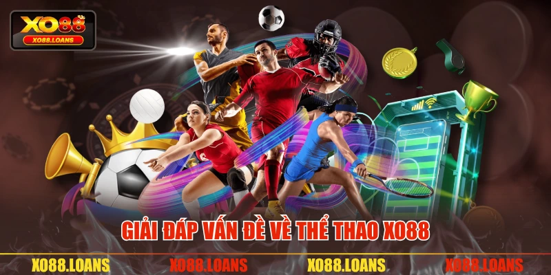 Giải đáp vấn đề về thể thao XO88 