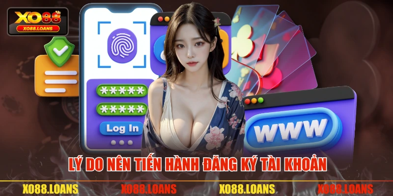 Lý do nên tiến hành đăng ký tài khoản