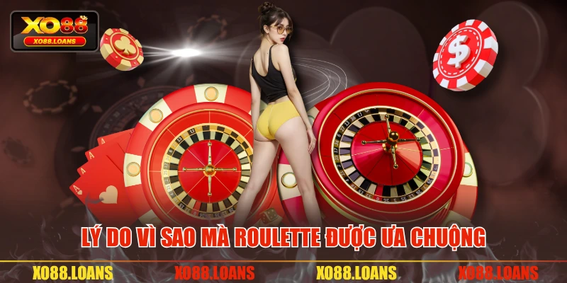 Lý do vì sao mà Roulette được ưa chuộng