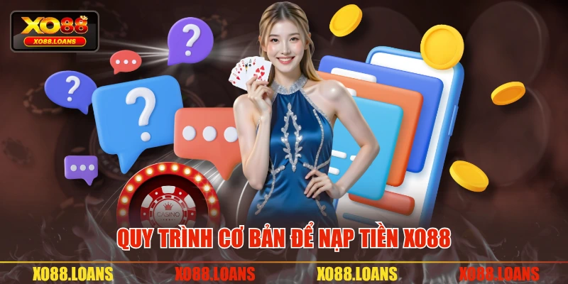 Quy trình cơ bản để nạp tiền XO88