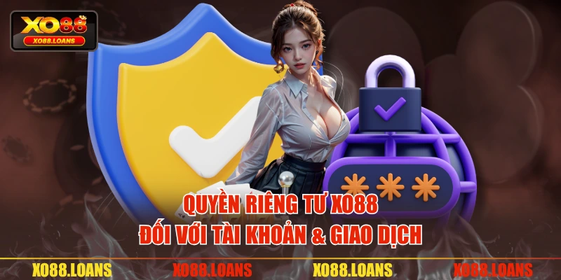 Quyền riêng tư XO88 đối với tài khoản & giao dịch