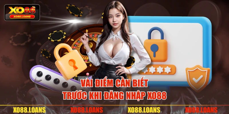 Vài điểm cần biết trước khi đăng nhập XO88